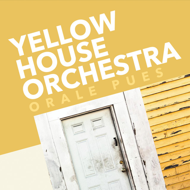 Orale Pues - Yellow House Orchestra